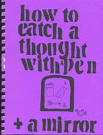 How to catch a thought with pen and a mirror