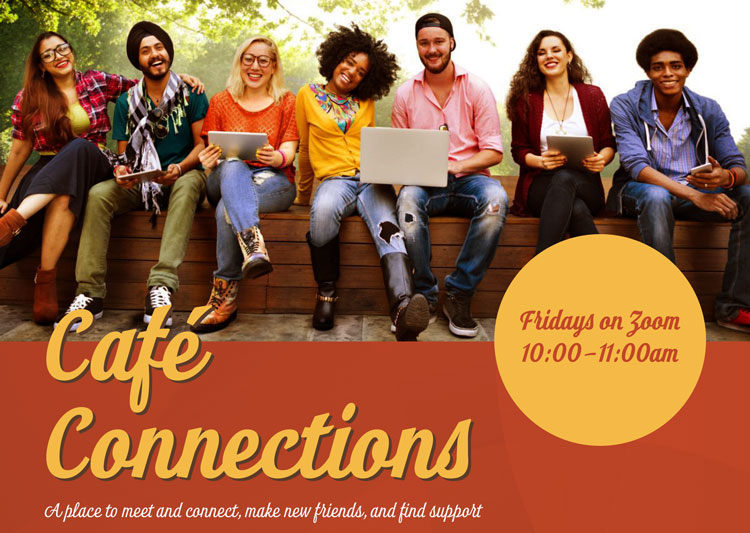 Cafe Connections - A place to meet and connect, make new friends, and find support