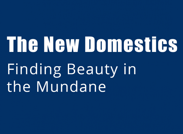 New Domestics, Finding Beauty in the Mundane